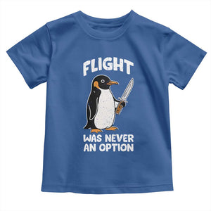 Penguin Flight Was Never An Option Toddler T Shirt Funny Dark Humor
