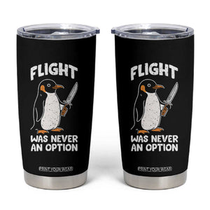 Penguin Flight Was Never An Option Tumbler Cup Funny Dark Humor