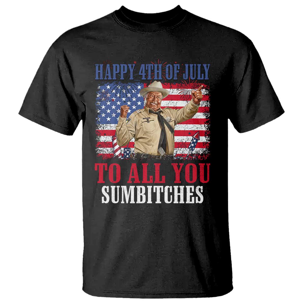 Happy 4th of July To All You Sumbitches T Shirt Funny Smokey Patriotic American 70s Movie The Bandit TS11 Black Print Your Wear