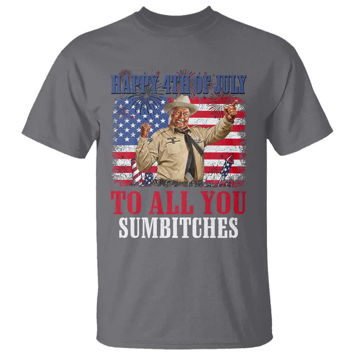 Happy 4th of July To All You Sumbitches T Shirt Funny Smokey Patriotic American 70s Movie The Bandit TS11 Charcoal Print Your Wear