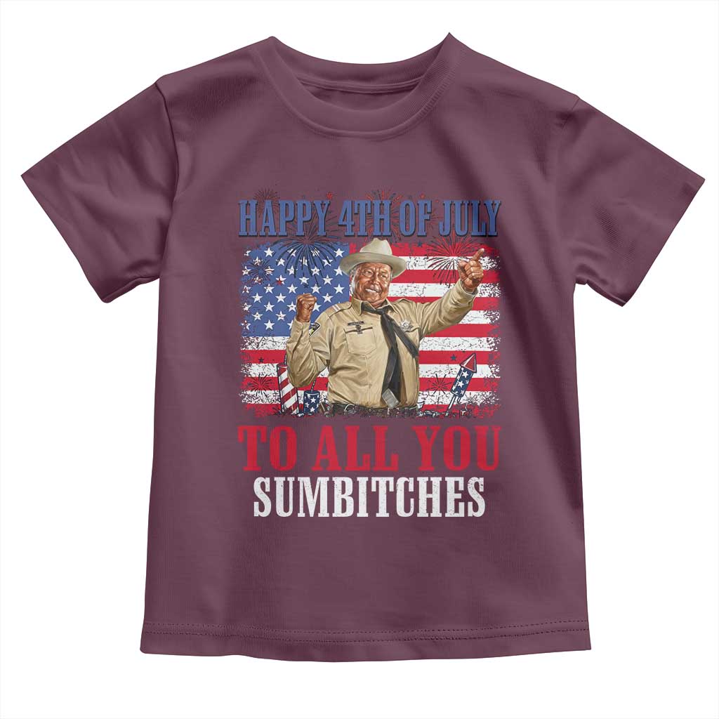 Happy 4th of July To All You Sumbitches Toddler T Shirt Funny Smokey Patriotic American 70s Movie The Bandit TS11 Maroon Print Your Wear