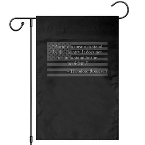 Theodore Roosevelt Garden Flag Patriotism Means To Stand By The Country Not By The President