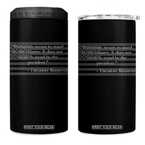 Theodore Roosevelt 4 in 1 Can Cooler Tumbler Patriotism Means To Stand By The Country Not By The President