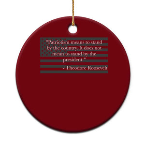Theodore Roosevelt Ceramic Ornament Patriotism Means To Stand By The Country Not By The President