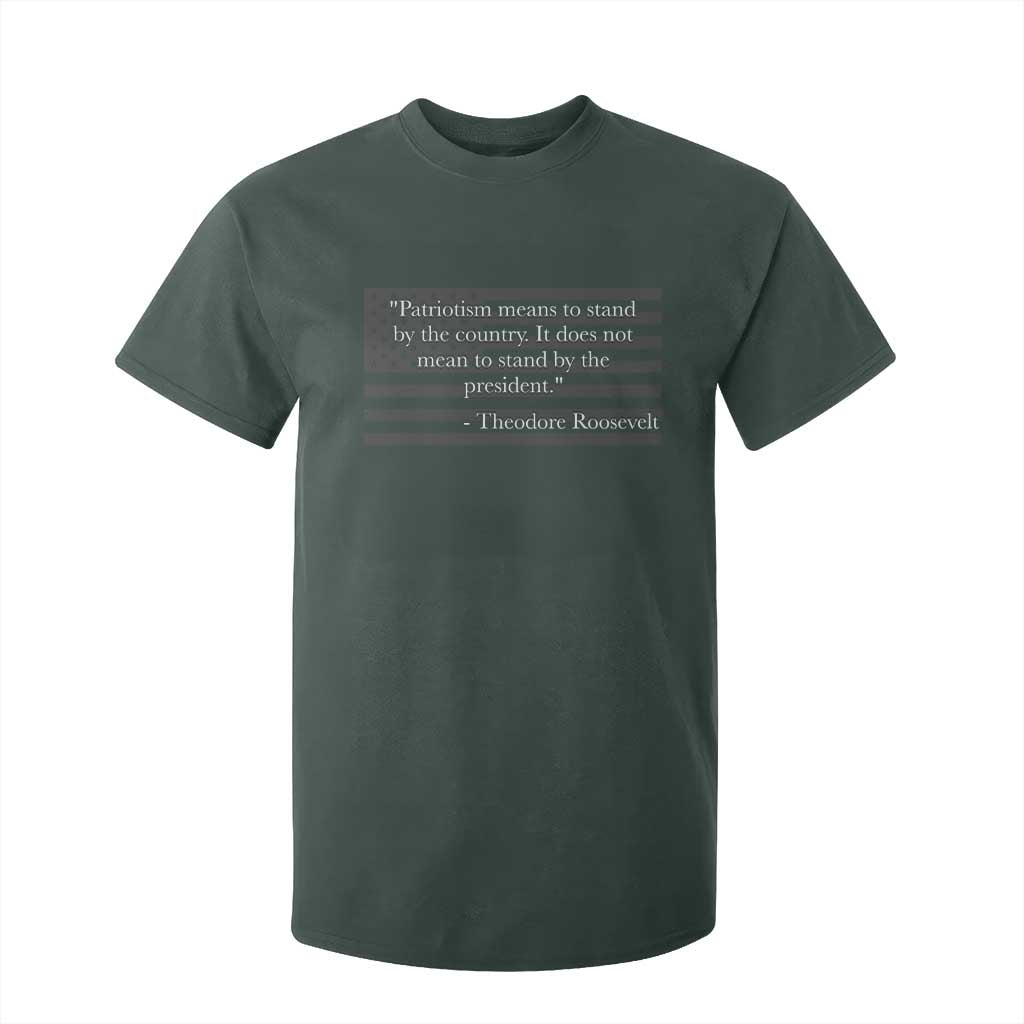 Theodore Roosevelt T Shirt For Kid Patriotism Means To Stand By The Country Not By The President