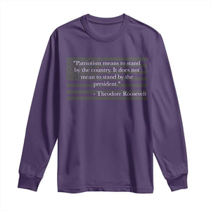 Theodore Roosevelt Long Sleeve Shirt Patriotism Means To Stand By The Country Not By The President