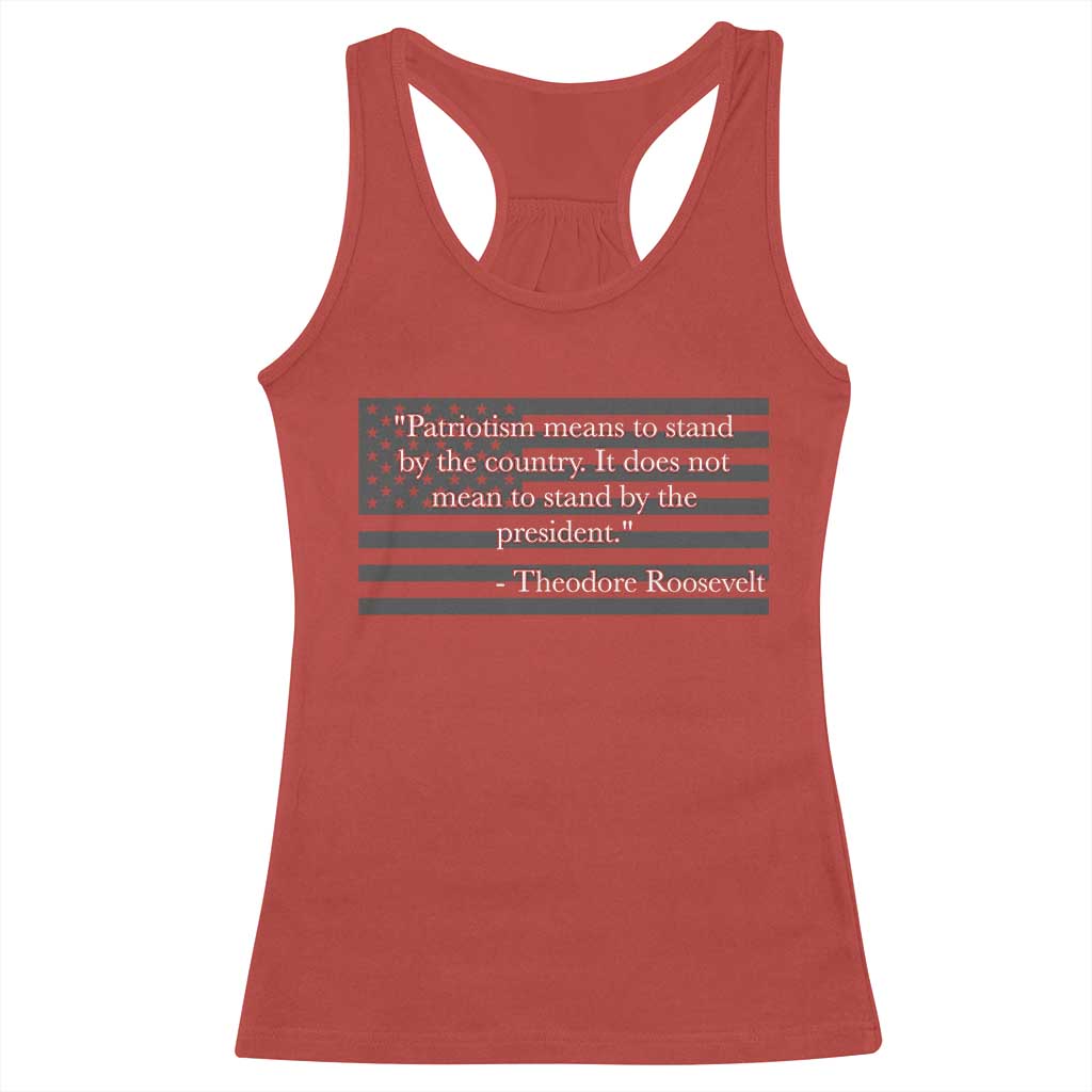 Theodore Roosevelt Racerback Tank Top Patriotism Means To Stand By The Country Not By The President