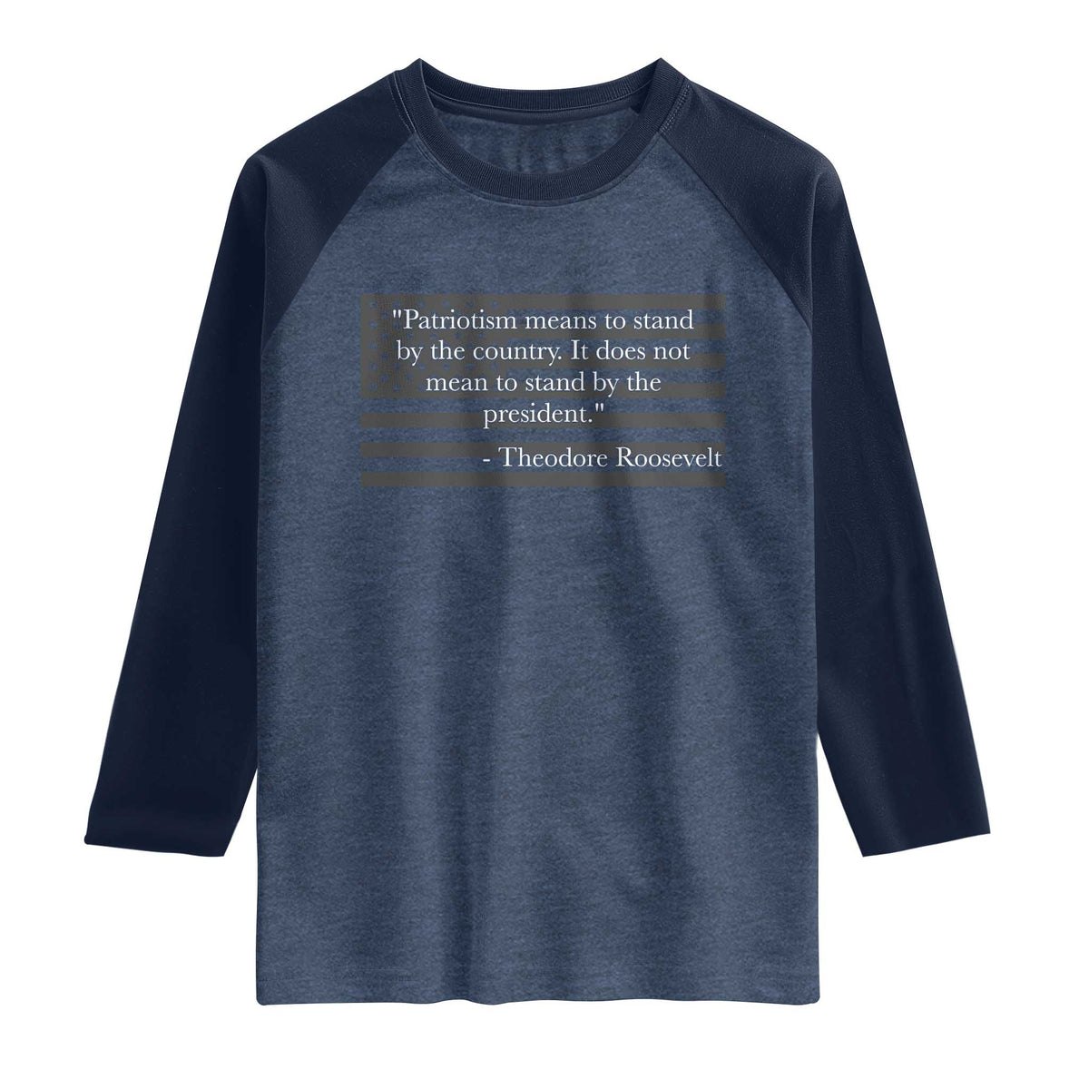 Theodore Roosevelt Raglan Shirt Patriotism Means To Stand By The Country Not By The President