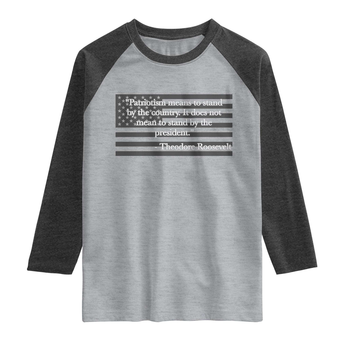 Theodore Roosevelt Raglan Shirt Patriotism Means To Stand By The Country Not By The President
