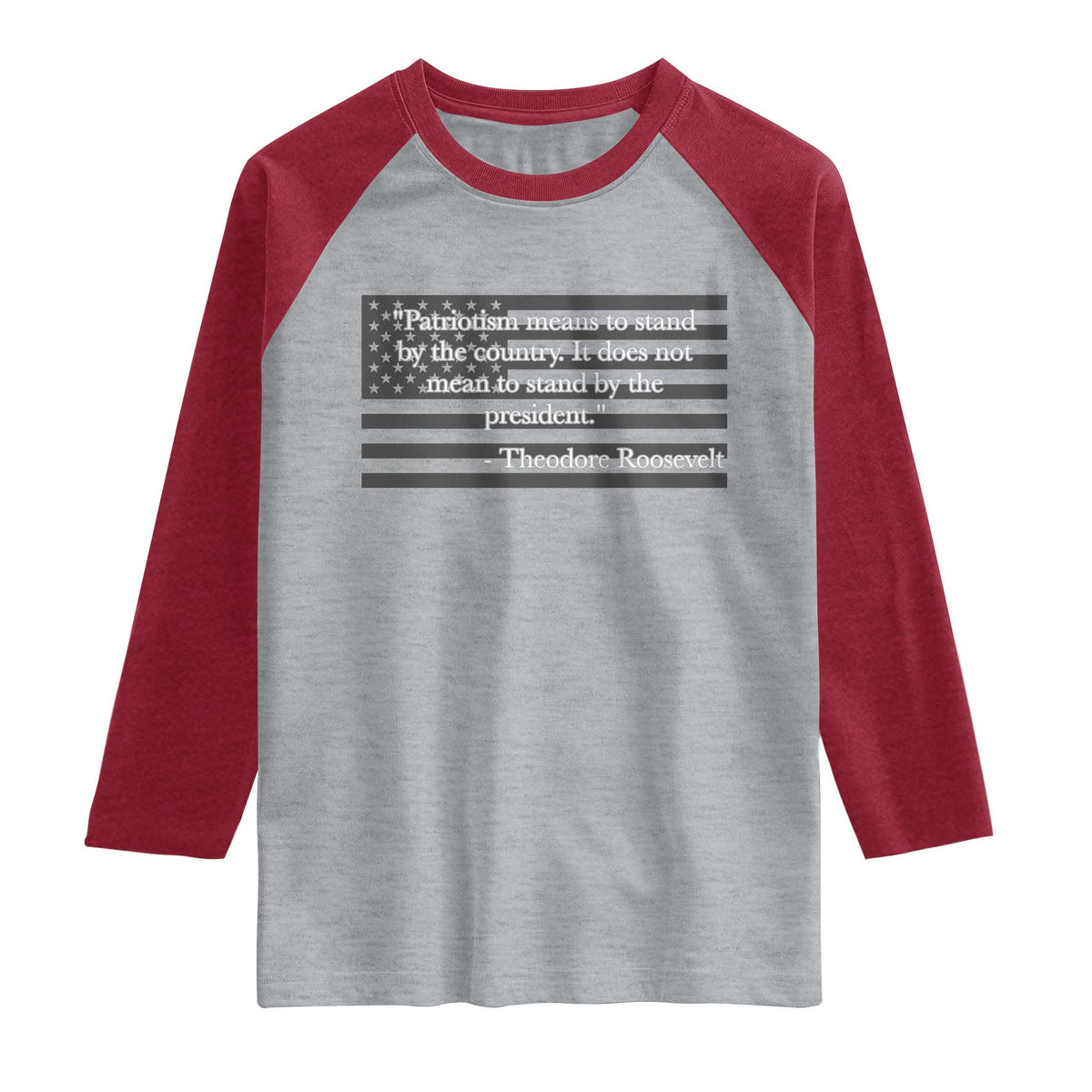 Theodore Roosevelt Raglan Shirt Patriotism Means To Stand By The Country Not By The President