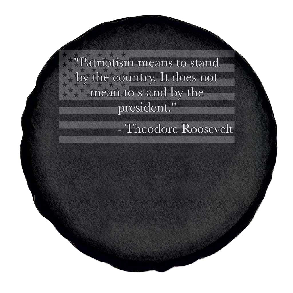 Theodore Roosevelt Spare Tire Cover Patriotism Means To Stand By The Country Not By The President