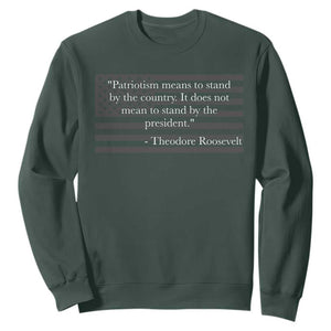 Theodore Roosevelt Sweatshirt Patriotism Means To Stand By The Country Not By The President