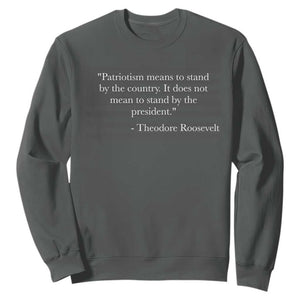 Theodore Roosevelt Sweatshirt Patriotism Means To Stand By The Country Not By The President