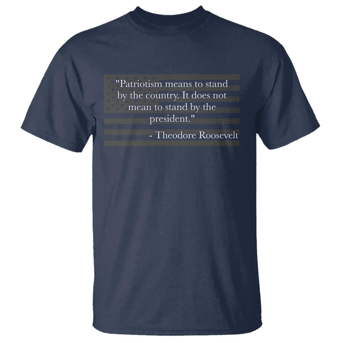 Theodore Roosevelt T Shirt Patriotism Means To Stand By The Country Not By The President