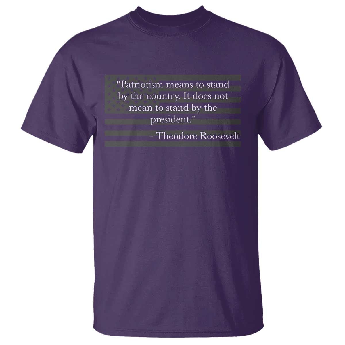 Theodore Roosevelt T Shirt Patriotism Means To Stand By The Country Not By The President