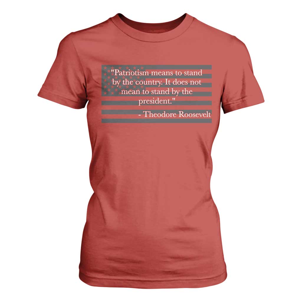 Theodore Roosevelt T Shirt For Women Patriotism Means To Stand By The Country Not By The President