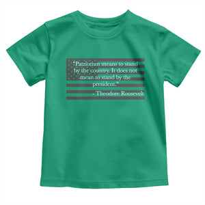 Theodore Roosevelt Toddler T Shirt Patriotism Means To Stand By The Country Not By The President
