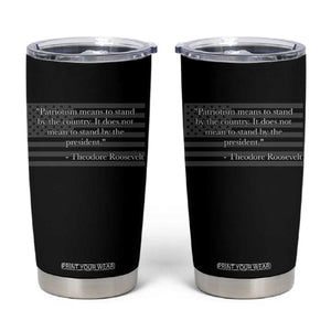 Theodore Roosevelt Tumbler Cup Patriotism Means To Stand By The Country Not By The President