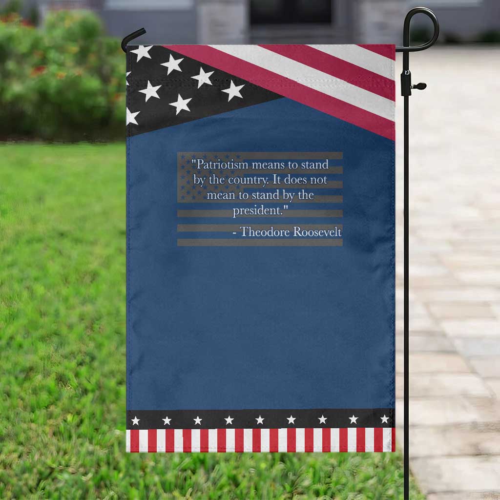 Theodore Roosevelt Patriotic Garden Flag Patriotism Means To Stand By The Country Not By The President TS11 Classic Blue Black Print Your Wear
