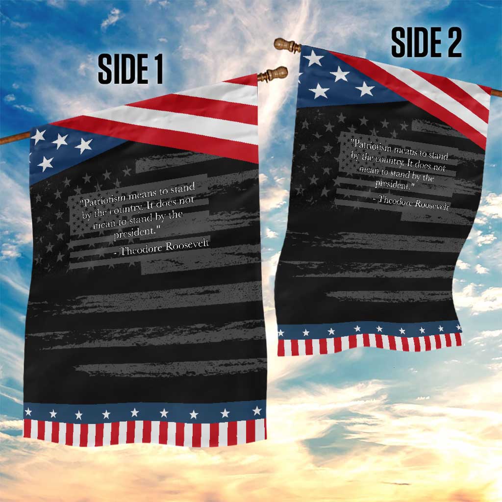 Theodore Roosevelt Patriotic Garden Flag Patriotism Means To Stand By The Country Not By The President TS11 Print Your Wear