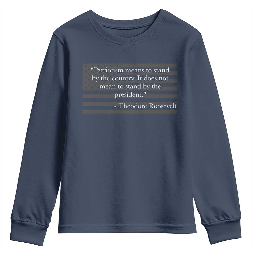 Theodore Roosevelt Youth Sweatshirt Patriotism Means To Stand By The Country Not By The President