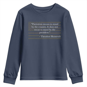 Theodore Roosevelt Youth Sweatshirt Patriotism Means To Stand By The Country Not By The President