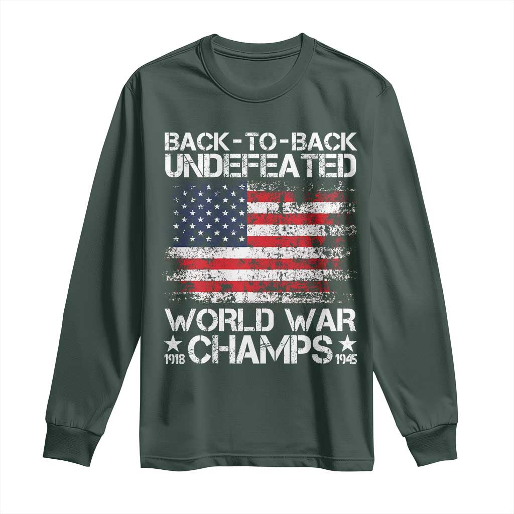 Back To Back Undefeated World War Champs 4th Of July Long Sleeve Shirt 1918 1945 US History