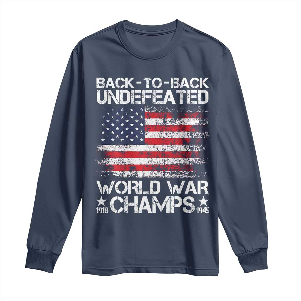 Back To Back Undefeated World War Champs 4th Of July Long Sleeve Shirt 1918 1945 US History