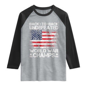 Back To Back Undefeated World War Champs 4th Of July Raglan Shirt 1918 1945 US History