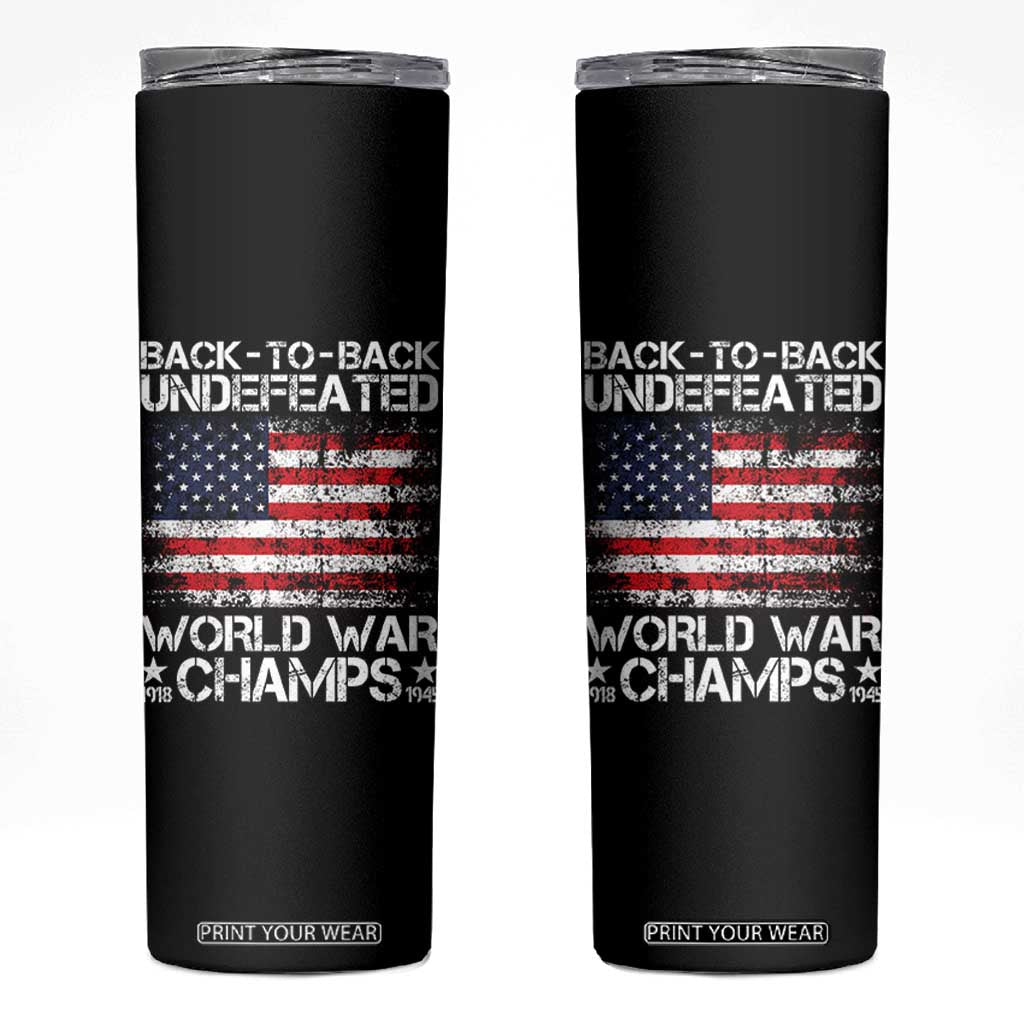Back To Back Undefeated World War Champs 4th Of July Skinny Tumbler 1918 1945 US History TS11 Black Print Your Wear
