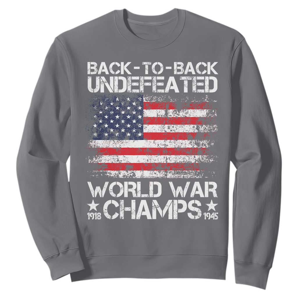 Back To Back Undefeated World War Champs 4th Of July Sweatshirt 1918 1945 US History