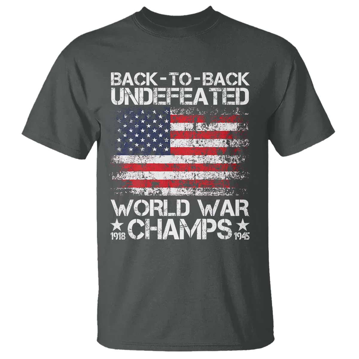 Back To Back Undefeated World War Champs 4th Of July T Shirt 1918 1945 US History