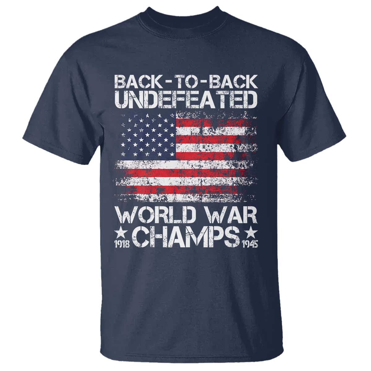 Back To Back Undefeated World War Champs 4th Of July T Shirt 1918 1945 US History
