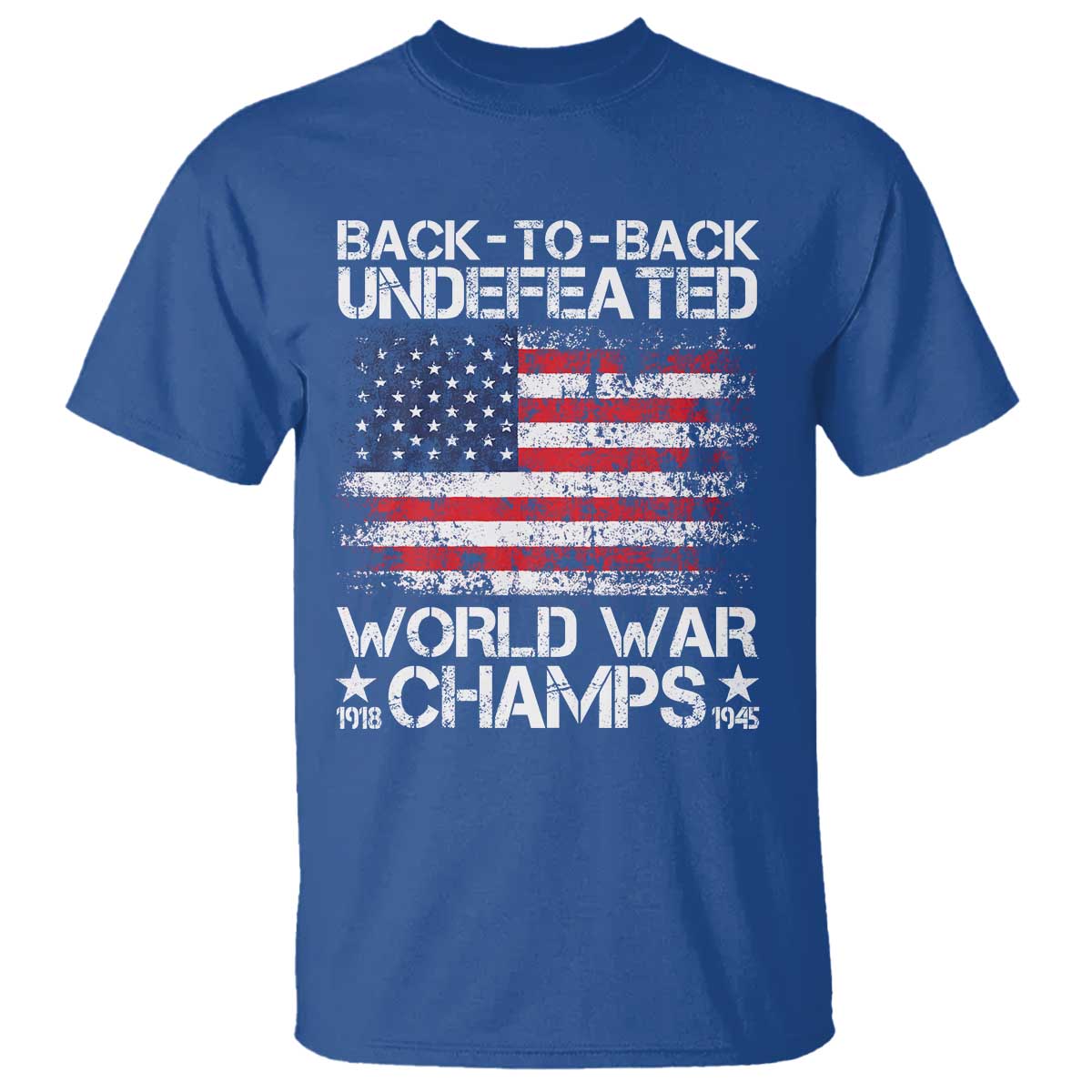Back To Back Undefeated World War Champs 4th Of July T Shirt 1918 1945 US History
