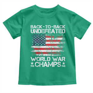 Back To Back Undefeated World War Champs 4th Of July Toddler T Shirt 1918 1945 US History