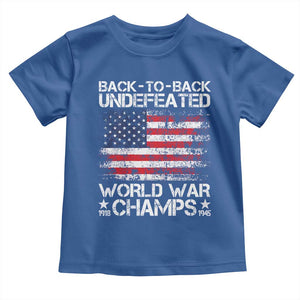 Back To Back Undefeated World War Champs 4th Of July Toddler T Shirt 1918 1945 US History