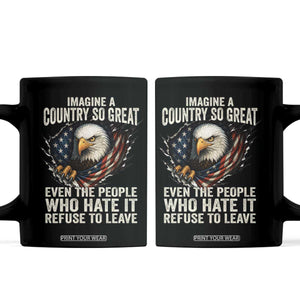 Imagine A Country So Great Even The People Who Hate It Refuse To Leave Coffee Mug Bald Eagle