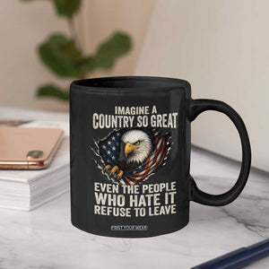 Imagine A Country So Great Even The People Who Hate It Refuse To Leave Coffee Mug Bald Eagle