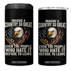 Imagine A Country So Great Even The People Who Hate It Refuse To Leave 4 in 1 Can Cooler Tumbler Bald Eagle