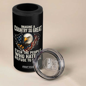 Imagine A Country So Great Even The People Who Hate It Refuse To Leave 4 in 1 Can Cooler Tumbler Bald Eagle