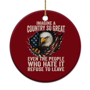 Imagine A Country So Great Even The People Who Hate It Refuse To Leave Ceramic Ornament Bald Eagle