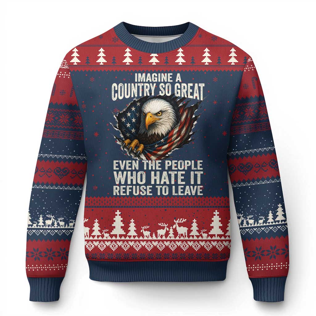 Imagine A Country So Great Even The People Who Hate It Refuse To Leave Ugly Christmas Sweater Bald Eagle