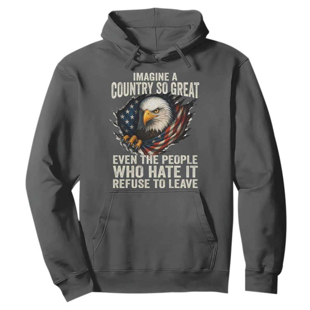 Imagine A Country So Great Even The People Who Hate It Refuse To Leave Hoodie Bald Eagle