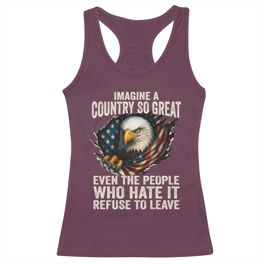 Imagine A Country So Great Even The People Who Hate It Refuse To Leave Racerback Tank Top Bald Eagle
