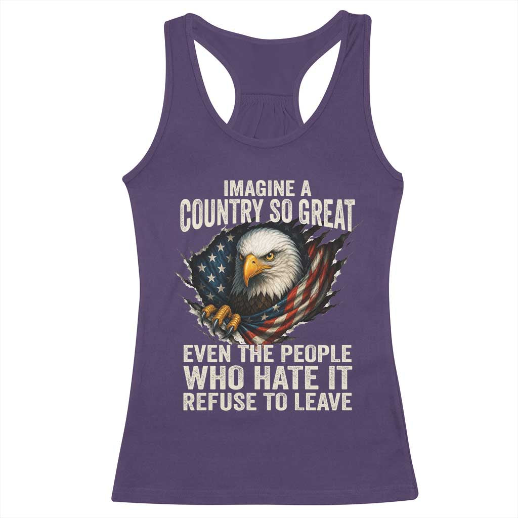 Imagine A Country So Great Even The People Who Hate It Refuse To Leave Racerback Tank Top Bald Eagle