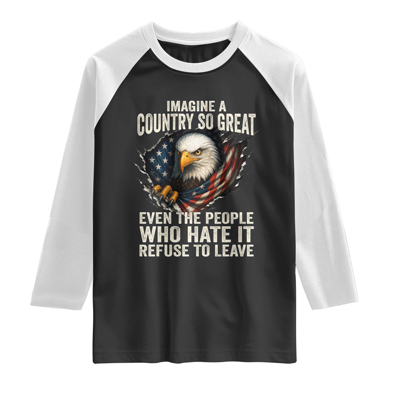 Imagine A Country So Great Even The People Who Hate It Refuse To Leave Raglan Shirt Bald Eagle TS11 Black White Print Your Wear