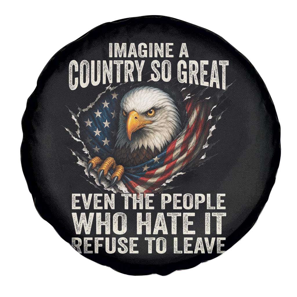 Imagine A Country So Great Even The People Who Hate It Refuse To Leave Spare Tire Cover Bald Eagle