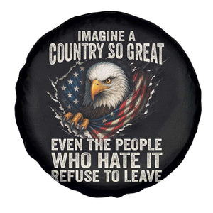 Imagine A Country So Great Even The People Who Hate It Refuse To Leave Spare Tire Cover Bald Eagle