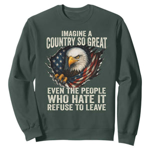 Imagine A Country So Great Even The People Who Hate It Refuse To Leave Sweatshirt Bald Eagle