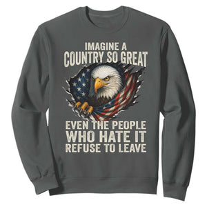 Imagine A Country So Great Even The People Who Hate It Refuse To Leave Sweatshirt Bald Eagle